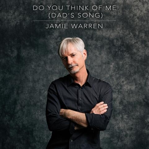Do You Think of Me (Dad's Song)