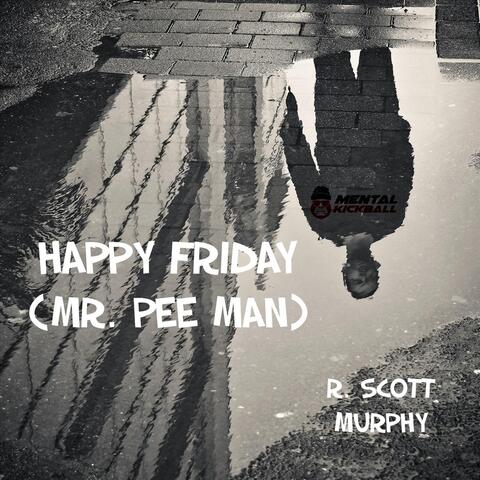 Happy Friday (Mr. Pee Man)