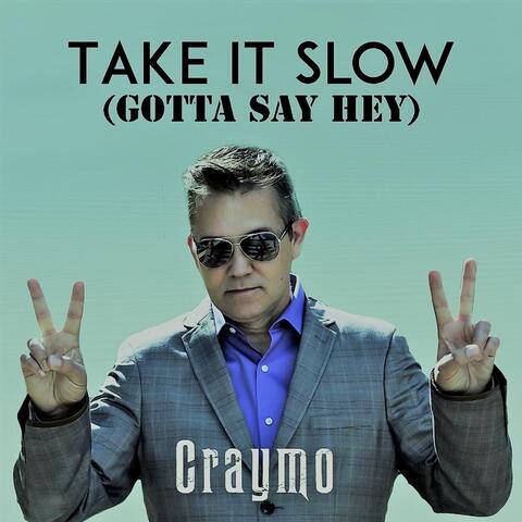 Take It Slow (Gotta Say Hey)