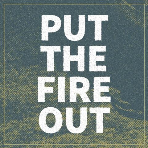 Put the Fire Out