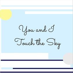 You and I Touch the Sky