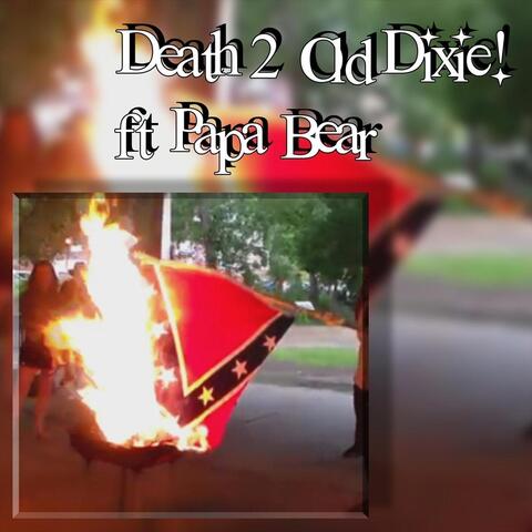 Death 2 Old Dixie! (feat. Papa Bear)