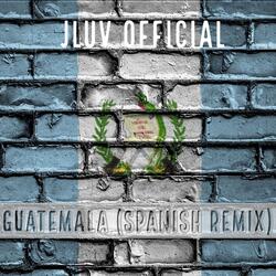 Guatemala (Spanish Remix)