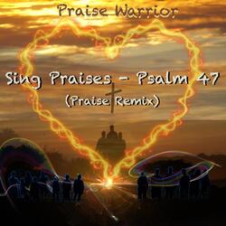 Sing Praises: Psalm 47 (Praise Remix)