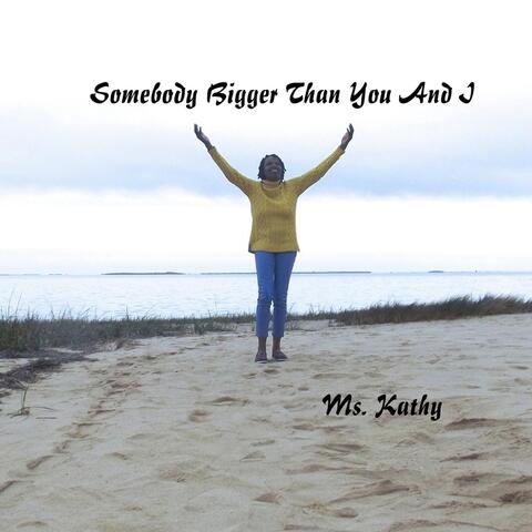 Somebody Bigger Than You and I