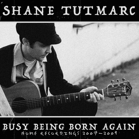 Busy Being Born Again: Home Recordings 2007-2009