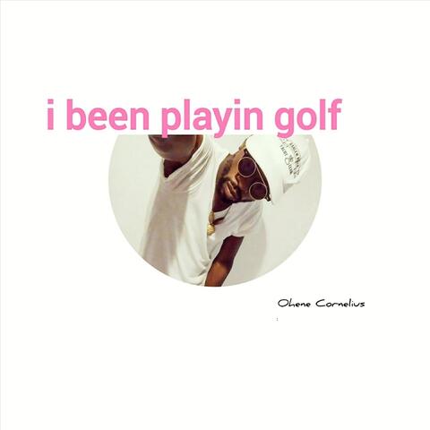 I Been Playin' Golf