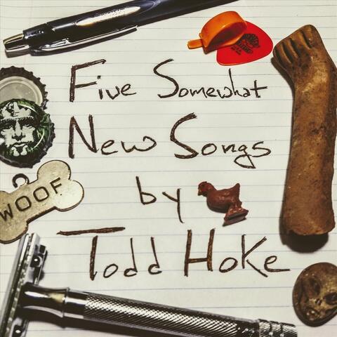 Five Somewhat New Songs by Todd Hoke