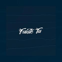Fuiste Tu
