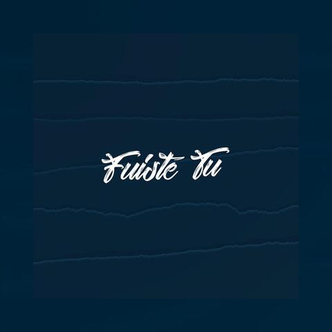 Fuiste Tu