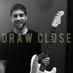 Draw Close