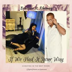 If We Had It Your Way (Cheating in the Next Room) [feat. Rhomey]