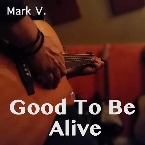 Good To Be Alive