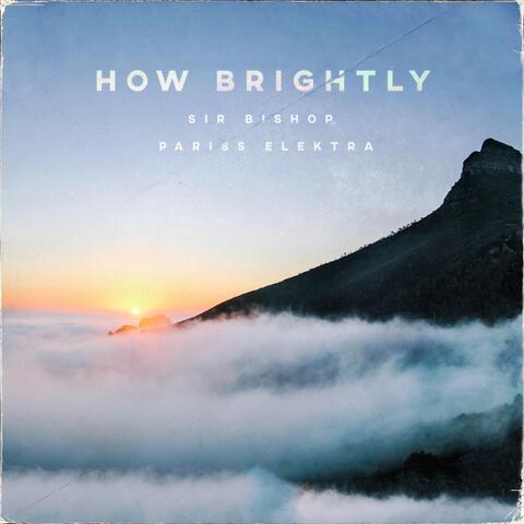 How Brightly (feat. Pariss Elektra)