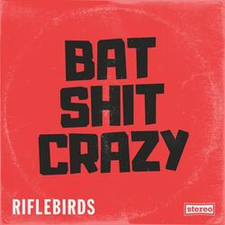 Bat Shit Crazy