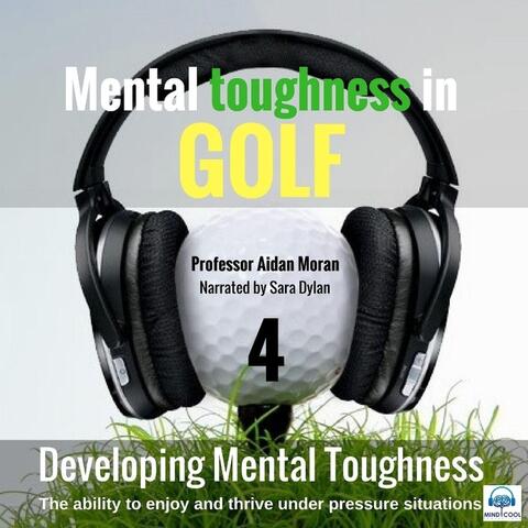 Mental Toughness in Golf: 4 Developing Mental Toughness (feat. Sara Dylan)