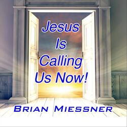 Jesus Is Calling Us Now!
