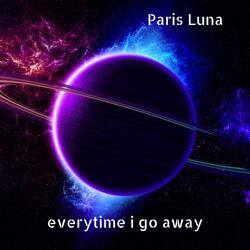 Everytime I Go Away