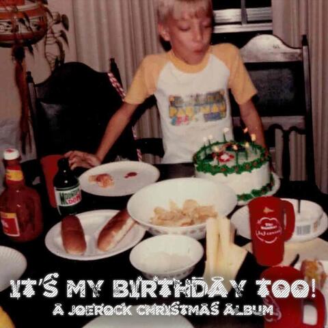 It's My Birthday Too! A Joerock Christmas Album
