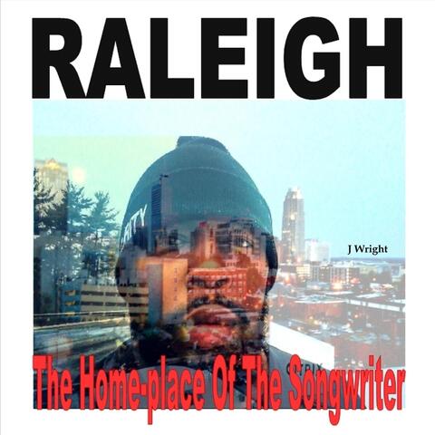 Raleigh the Home-Place of the Songwriter
