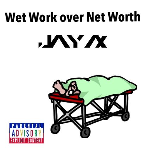 Wet Work over Net Worth