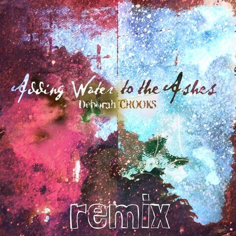 Adding Water to the Ashes (Remix)