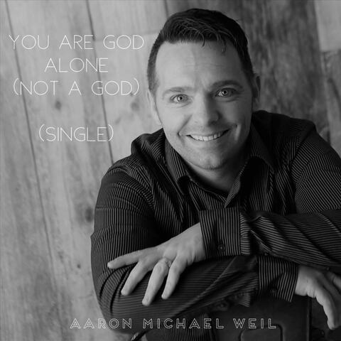 You Are God Alone (Not a God)