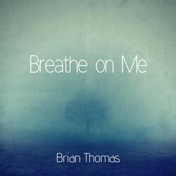 Breathe on Me