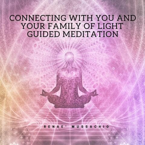 Connecting with You and Your Family of Light Guided Meditation
