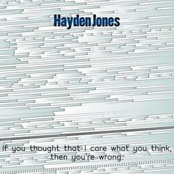 If You Thought That I Care What You Think Then You're Wrong