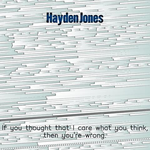 If You Thought That I Care What You Think Then You're Wrong