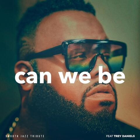 Can We Be (Smooth Jazz Tribute) [feat. Trey Daniels]