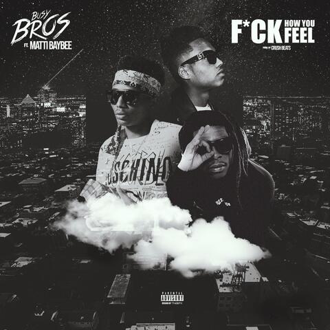 Fuck How You Feel (feat. Matti Baybee)