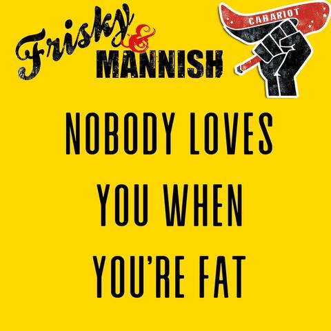 Nobody Loves You When You're Fat