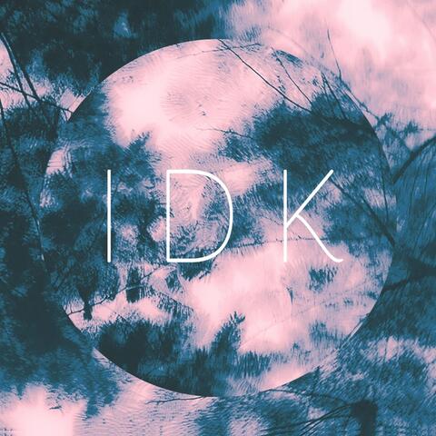 I.D.K.