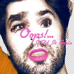 Oops!... I Did It Again