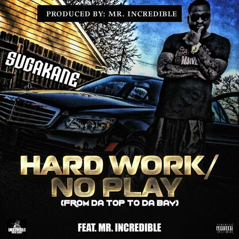 Hard Work / No Play (From da Top to da Bay) [feat. Mr Incredible]