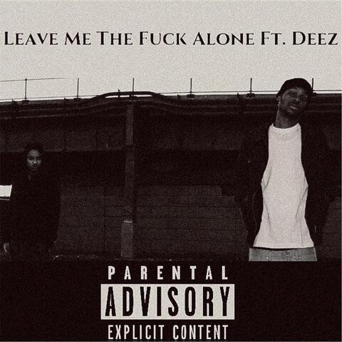 Leave Me the Fuck Alone (feat. Deez)