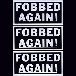 Fobbed Again
