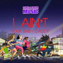 I Ain't Your Baby Daddy