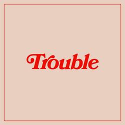 Trouble