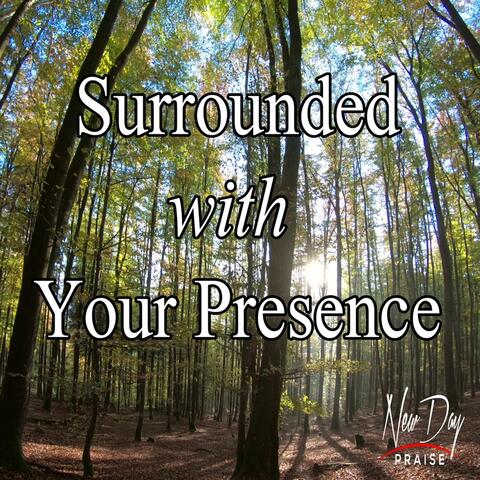 Surrounded with Your Presence