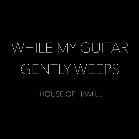 While My Guitar Gently Weeps