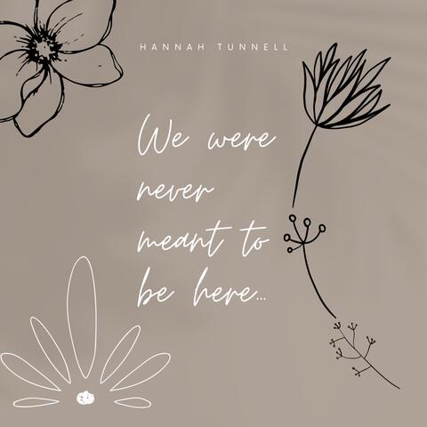 We Were Never Meant to Be Here
