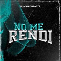 NO ME RENDI