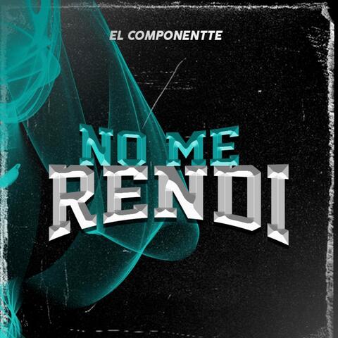 NO ME RENDI