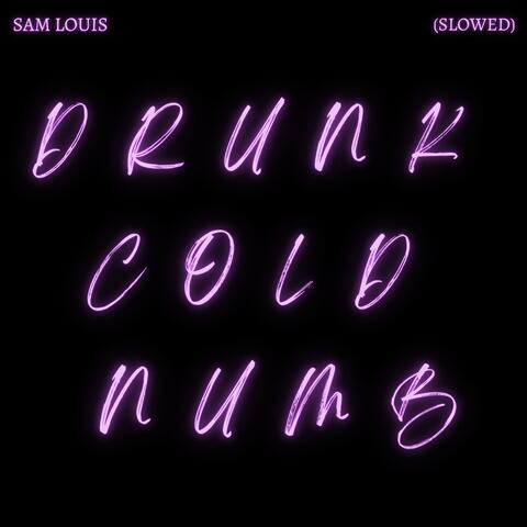 Drunk Cold Numb