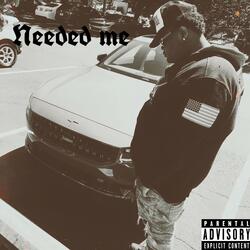 Needed Me