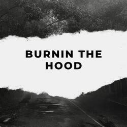 Burnin the hood
