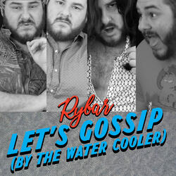 Let's Gossip (By The Water Cooler)